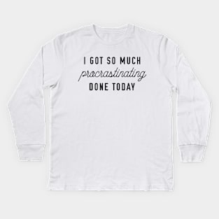 Procrastinating Kids Long Sleeve T-Shirt